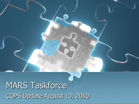 MARS Taskforce COPS Update August 10, 2010. Definitions AMC – AMS (IDR) meter type settled using the 15-Minute LSE data received from TDSP AMDG – 15 Minute.