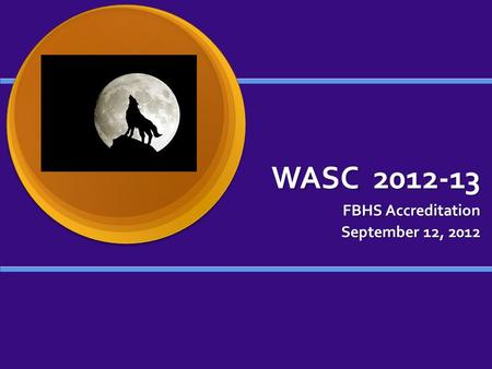 WASC 2012-13 FBHS Accreditation September 12, 2012.