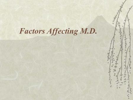 Factors Affecting M.D.. Factors Within the Individual  Developmental direction  Growth rate  Reciprocal interweaving.