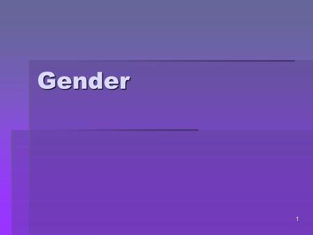 1 Gender. 2 GENDER ROLE EXPECTATIONS  Then:  Think back in history and outline what the gender expectations were for both males and females.  Give.