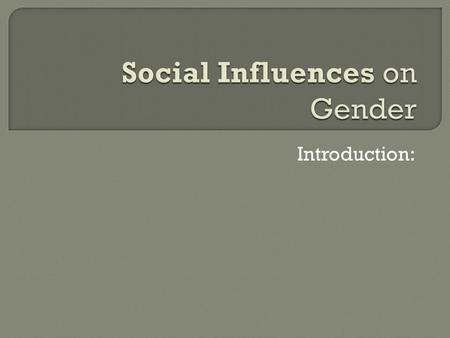 Introduction:.  Informal socializing agents  People in which close contact occurs:-  Parents  Siblings  Extended family  Friends  Formal socializing.