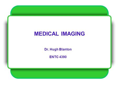 MEDICAL IMAGING Dr. Hugh Blanton ENTC 4390. Radiation and the Atom.