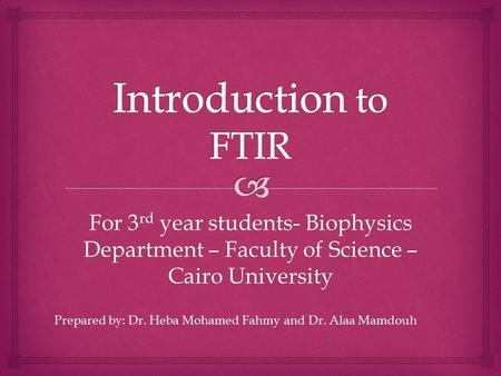 For 3 rd year students- Biophysics Department – Faculty of Science – Cairo University Prepared by: Dr. Heba Mohamed Fahmy and Dr. Alaa Mamdouh.