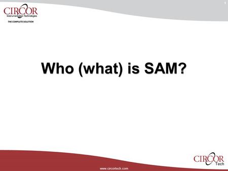 Www.circortech.com 1 Who (what) is SAM?. www.circortech.com 2 WORLD’S FIRST SAM.