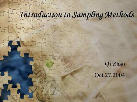 Introduction to Sampling Methods Qi Zhao Oct.27,2004.