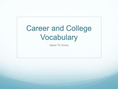 Career and College Vocabulary Need To Know. Postsecondary Education 1. This is any education that a student pursues after high school. Post means after;