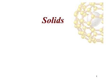 1 Solids. 2 Structures of Solids Crystalline vs. Amorphous Crystalline solid: well-ordered, definite arrangements of molecules, atoms or ions. –Most solids.