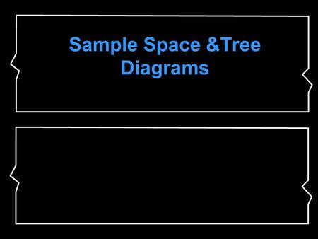 Sample Space &Tree Diagrams. 0 Impossible ½ Equally Likely 1 Certain Sample space is the set of all possible outcomes. Ex: Flipping a coin = {H or T}