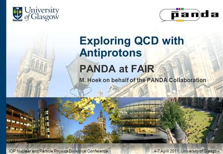 Exploring QCD with Antiprotons PANDA at FAIR M. Hoek on behalf of the PANDA Collaboration IOP Nuclear and Particle Physics Divisional Conference 4-7 April.