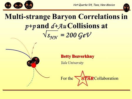 Multi-strange Baryon Correlations in p+p and d+Au Collisions at √s NN = 200 GeV Betty Bezverkhny Yale University For the Collaboration Hot Quarks ’04,