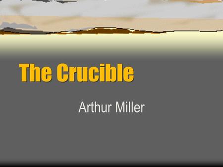 The Crucible Arthur Miller. CHARACTERS Local farmer; stern, harsh- tongued; hates hypocrisy; husband of Elizabeth. John Proctor.