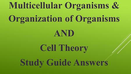 Multicellular Organisms & Organization of Organisms AND Cell Theory Study Guide Answers.