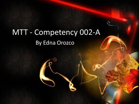 MTT - Competency 002-A By Edna Orozco. Competency 002-A MTT Strategies Techniques Graphics Animation.