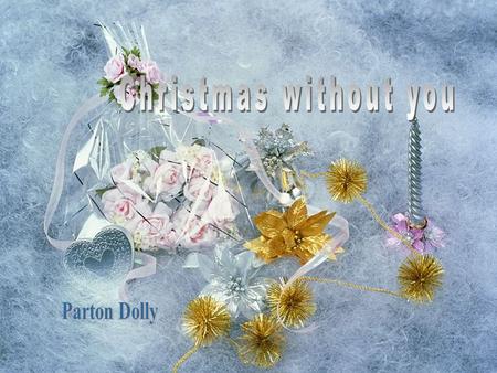 Christmas without you, White Christmas and I'm blue Like fireworks with no fuse, Christmas without you.