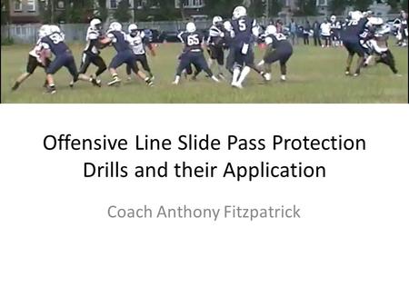 Offensive Line Slide Pass Protection Drills and their Application Coach Anthony Fitzpatrick.