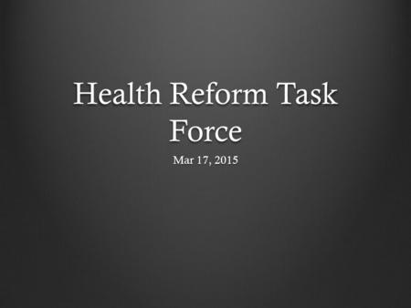 Health Reform Task Force Mar 17, 2015. Healthcare Reform Reform Medicaid Waivers Incentives New Requirements ???? ActionsWhere We Are -DHS -Ins Dept -BLR.