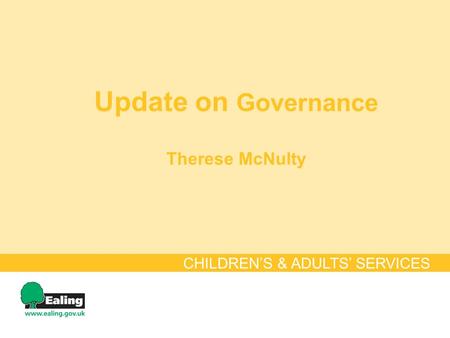 Update on Governance Therese McNulty CHILDREN’S & ADULTS’ SERVICES.