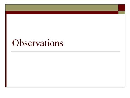 Observations. Definitions  Observation: what we perceive using our 5 senses (hear, touch, taste, smell, see)  Perception: interpreting information received.