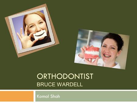 ORTHODONTIST BRUCE WARDELL Komal Shah. Pasha Orthodontics  Three locations  Aurora, Naperville, and Glen Ellyn  Three main doctors  Dr. Shah, Dr.