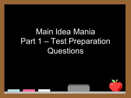 Main Idea Mania Part 1 – Test Preparation Questions.