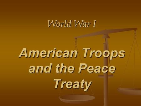 World War I American Troops and the Peace Treaty.