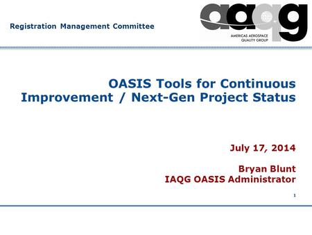 Company Confidential Registration Management Committee 1 July 17, 2014 Bryan Blunt IAQG OASIS Administrator OASIS Tools for Continuous Improvement / Next-Gen.