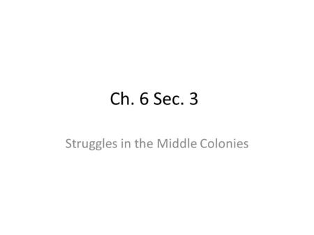 Ch. 6 Sec. 3 Struggles in the Middle Colonies. Battles in New York and New Jersey Battle of Long Island  Americans were outnumbered and defeated  The.