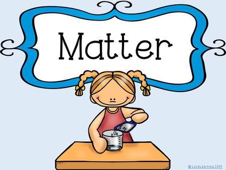 Take out a sheet of paper and a pencil, please. I will give you 1 minute to write down everything in this room that is MATTER. Ready…set…GO! Now, turn.