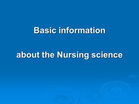 Basic information about the Nursing science. Definition of Nursing  Nursing is a system of typical nursing activities concerning the individual, families.