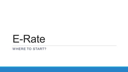 E-Rate WHERE TO START?. E-Rate Process 470 486472/474 Contract FCDL Audit 471 ESL Review 10 yr.