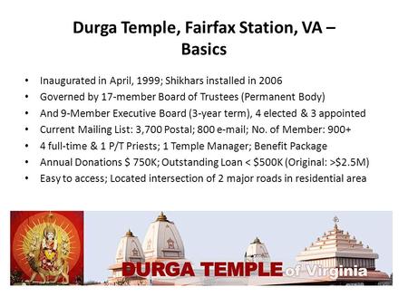 Durga Temple, Fairfax Station, VA – Basics Inaugurated in April, 1999; Shikhars installed in 2006 Governed by 17-member Board of Trustees (Permanent Body)