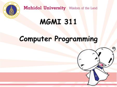 MGMI 311 Computer Programming. Course Assessment Class Attendance5% Class Participation5% Group Discussion5% Quiz5% Weekly Assignments20% Presentation10%