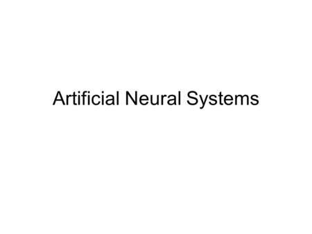 Artificial Neural Systems. Intro Artificial neural systems try to process information in the same way as the human brain does. Traditional computer systems.