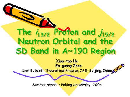 The i 13/2 Proton and j 15/2 Neutron Orbital and the SD Band in A~190 Region Xiao-tao He En-guang Zhao En-guang Zhao Institute of Theoretical Physics,