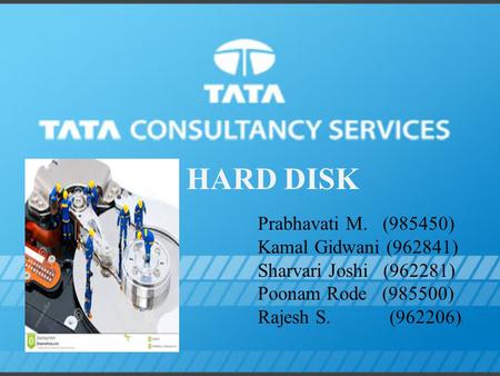 HARD DISK Prabhavati M. (985450) Kamal Gidwani (962841) Sharvari Joshi (962281) Poonam Rode (985500) Rajesh S. (962206) )