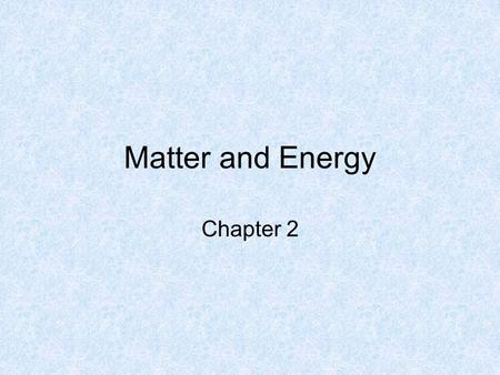 Matter and Energy Chapter 2. Bellwork 10/13/09 Calculate the following Density – refer to pg. 43 if you don’t remember how to calculate density 1.A piece.