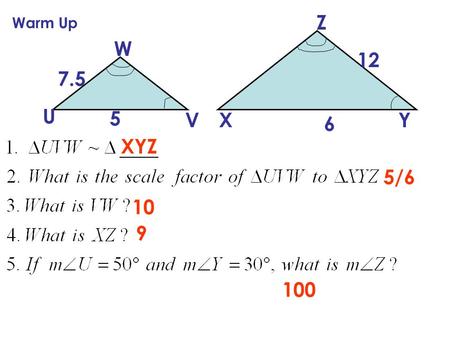 U W VX Z Y 7.5 5 12 6 XYZ 5/6 10 9 100 Warm Up.