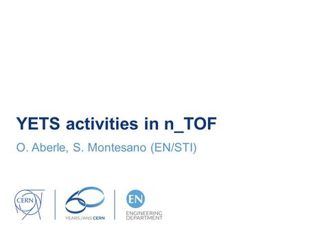 YETS activities in n_TOF O. Aberle, S. Montesano (EN/STI)