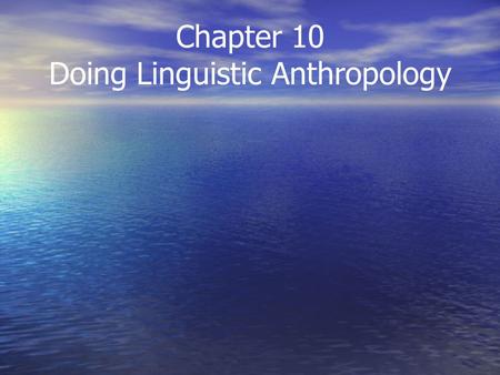 Chapter 10 Doing Linguistic Anthropology. Doing Linguistic Anthropology Language extinction and revitalization... Language extinction and revitalization...