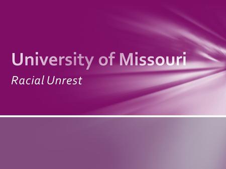 Racial Unrest. You will read the article titled, “A timeline of the University of Missouri protests”, or “University of Missouri campus protests: ‘This.