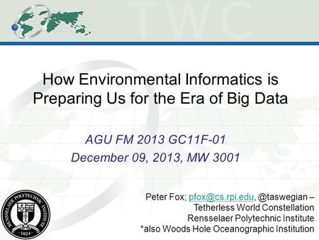 How Environmental Informatics is Preparing Us for the Era of Big Data AGU FM 2013 GC11F-01 December 09, 2013, MW 3001 Peter