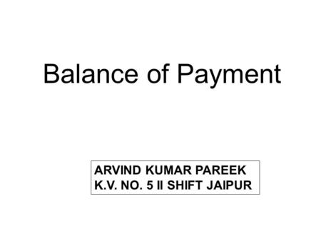 Balance of Payment ARVIND KUMAR PAREEK K.V. NO. 5 II SHIFT JAIPUR.