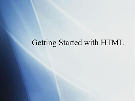 Getting Started with HTML. HTML  Hyper Text Markup Language  HTML isn’t a program language, its known as a markup language  A Markup language has tags.