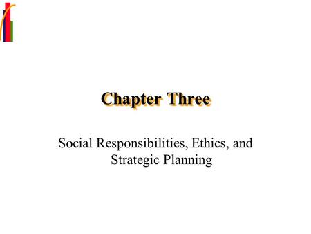 Chapter Three Social Responsibilities, Ethics, and Strategic Planning.