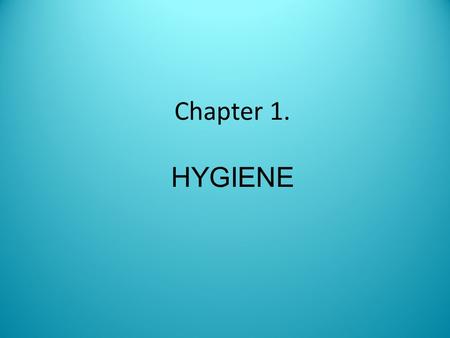 Chapter 1. HYGIENE. Definition of Hygiene Hygiene (which comes from the name of the Greek goddess of health, Hygieia), is a set of practices performed.