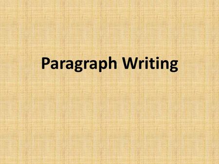 Paragraph Writing. Paragraph (1) Paragraph? collection of related sentences dealing with a single topic keep one idea to one paragraph Adopted from