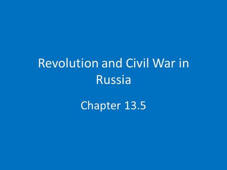 Revolution and Civil War in Russia Chapter 13.5. The March Revolution Ends Czarism Tsar fails to end economic, political, and social unrest Marxist revolutionaries.