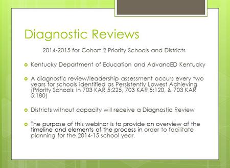 Diagnostic Reviews 2014-2015 for Cohort 2 Priority Schools and Districts  Kentucky Department of Education and AdvancED Kentucky  A diagnostic review/leadership.