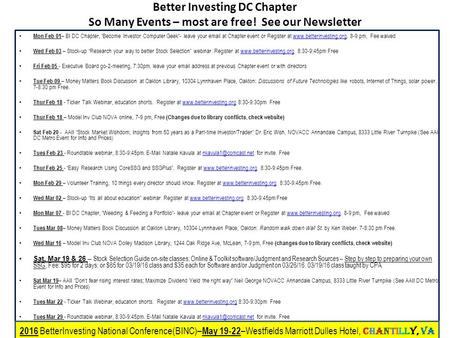 Better Investing DC Chapter So Many Events – most are free! See our Newsletter Mon Feb 01 – BI DC Chapter, “Become Investor Computer Geek”- leave your.