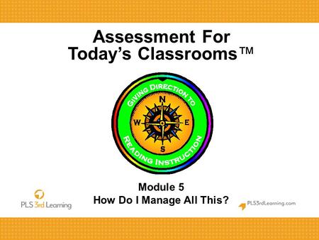 Assessment For Today’s Classrooms™ Module 5 How Do I Manage All This?